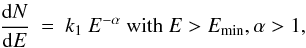 Mathematical equation: $$ \frac{{\rm d}N}{{\rm d}E} \ = \ k_{1} \ E^{-\alpha} \ {\rm with} \ E > E_{\min}, \alpha > 1, $$