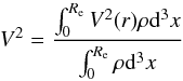 Mathematical equation: \begin{equation} V^2 = \frac{\int_{0}^{R_{\rm e}} V^2 (r) \rho {\rm d}^3 x }{\int_{0}^{R_{\rm e}} \rho {\rm d}^3 x} \end{equation}