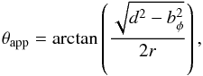 Mathematical equation: \begin{eqnarray} \tapp=\arctan\left(\frac{\sqrt{d^2-b_{\phi}^2}}{2r}\right), \end{eqnarray}