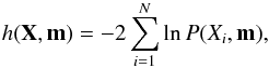 Mathematical equation: \begin{eqnarray} h({\vec X} ,{\vec m})=-2\displaystyle \sum_{i=1}^{N} \ln P(X_i, {\vec m}), \label{logL} \end{eqnarray}