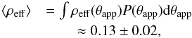 Mathematical equation: \begin{eqnarray} \langle \rho_{\rm eff} \rangle &= \int \rho_{\rm eff}(\tapp)P(\tapp){\rm d}\tapp \notag \\ & \approx 0.13\pm 0.02, \label{ave_rho} \end{eqnarray}