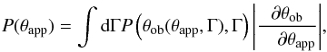 Mathematical equation: \begin{eqnarray} P(\tapp)=\int{{\rm d}\Gamma P\left(\theta_{\rm ob}(\tapp,\Gamma),\Gamma\right)\left| \frac{\partial \theta_{\rm ob}}{\quad\partial \tapp} \right|}, \label{ptapp} \end{eqnarray}