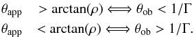 Mathematical equation: \begin{eqnarray} \tapp &>\arctan(\rho) \Longleftrightarrow \theta_{\rm ob}<1/\Gamma \notag \\ \tapp&<\arctan(\rho) \Longleftrightarrow \theta_{\rm ob}>1/\Gamma. \end{eqnarray}