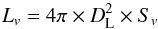 Mathematical equation: \begin{equation} L_{v}= 4\pi \times D_\mathrm{L}^{2} \times S_{v} \end{equation}