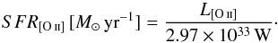 Mathematical equation: \begin{equation} {{SFR}_{\mathrm [\ion{O}{ii}]}}\,[M_{\odot}\,\mathrm{yr}^{-1}] = \frac{L_{\mathrm [\ion{O}{ii}]}}{2.97\times10^{33}\,{\mathrm W}}\cdot \end{equation}