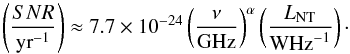 Mathematical equation: \begin{equation} \left(\frac{{SNR}}{\mathrm{yr}^{-1}}\right) \approx 7.7\times 10^{-24}\left(\frac{\nu}{\mathrm{GHz}}\right)^\alpha \left(\frac{L_\mathrm{NT}}{\mathrm{W}\mathrm{Hz}^{-1}}\right)\cdot \end{equation}