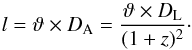 Mathematical equation: \begin{equation} l=\vartheta \times D_\mathrm{A}= \frac{\vartheta \times D_\mathrm{L}}{(1+z)^{2}}\cdot \end{equation}