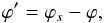 Mathematical equation: \begin{equation} \varphi'=\varphi_s-\varphi,\label{split} \end{equation}
