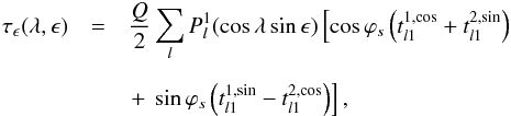Mathematical equation: \begin{eqnarray} \tau_\epsilon(\lambda,\epsilon)&=&\frac{Q}{2}\sum_l P_l^1(\cos\lambda\sin\epsilon)\label{tauephi} \left[\cos\varphi_s\left(t_{l1}^{1,\cos}+t_{l1}^{2,\sin}\right)\right.\\[2mm] \nonumber &&\left.+~\sin\varphi_s\left(t_{l1}^{1,\sin}-t_{l1}^{2,\cos}\right)\right], \end{eqnarray}