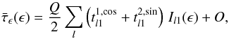 Mathematical equation: \begin{equation} \bar\tau_\epsilon(\epsilon)=\frac{Q}{2}\sum_l \left(t_{l1}^{1,\cos}+t_{l1}^{2,\sin}\right)\,I_{l1}(\epsilon)+O, \end{equation}