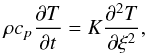 Mathematical equation: \begin{equation} \rho c_p\frac{\partial T}{\partial t}=K\frac{\partial^2 T}{\partial\xi^2}, \end{equation}