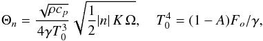 Mathematical equation: \begin{equation} \Theta_n=\frac{\sqrt{\rho c_p}}{4\gamma T_0^3}\sqrt{\frac{1}{2}\vert n\vert\,K\,\Omega},\quad T_0^4=(1-A)F_o/\gamma, \end{equation}