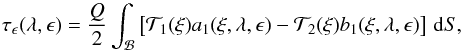 Mathematical equation: \begin{equation} \tau_\epsilon(\lambda,\epsilon)=\frac{Q}{2} \int_{\mathcal B}\left[{\mathcal T}_1(\xi)a_1(\xi,\lambda,\epsilon) -{\mathcal T}_2(\xi)b_1(\xi,\lambda,\epsilon)\right]\,{\rm d}S, \end{equation}