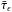 Mathematical equation: \hbox{$\bar\tau_\epsilon$}