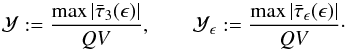 Mathematical equation: \begin{equation} {\mathcal Y}:=\frac{\max\vert\bar\tau_3(\epsilon)\vert}{QV},\qquad {\mathcal Y}_\epsilon:=\frac{\max\vert\bar\tau_\epsilon(\epsilon)\vert}{QV}\cdot \end{equation}