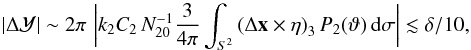 Mathematical equation: \begin{equation} \vert\Delta{\mathcal Y}\vert\sim 2\pi \,\left\vert k_2C_2\,N_{20}^{-1}\frac{3}{4\pi}\int_{S^2} \left(\Delta\vec{x}\times \eta\right)_3 P_2(\vartheta) \,{\rm d}\sigma\right\vert\lesssim\delta/10,\label{dymax} \end{equation}