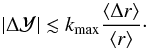 Mathematical equation: \begin{equation} \vert\Delta{\mathcal Y}\vert\lesssim k_{\rm max} \frac{\langle\Delta r\rangle}{\langle r\rangle}\cdot \label{ampl} \end{equation}