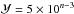 Mathematical equation: \hbox{${\mathcal Y}=5\times 10^{n-3}$}