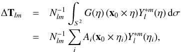 Mathematical equation: \appendix \setcounter{section}{1} \begin{eqnarray} \Delta\mathbf{T}_{lm}&=&N_{lm}^{-1}\int_{S^2} G(\eta)\,(\vec{x}_0\times\eta) Y_l^{*m}(\eta)\,{\rm d}\sigma\\\nonumber &=&N_{lm}^{-1}\sum_i A_i (\vec{x}_0\times\eta_i) Y_l^{*m}(\eta_i),\ \end{eqnarray}