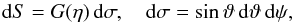 Mathematical equation: \begin{equation} {\rm d}S=G(\eta)\, {\rm d}\sigma, \quad {\rm d}\sigma=\sin\vartheta\, {\rm d}\vartheta\, {\rm d}\psi, \end{equation}