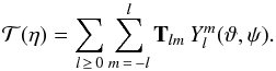 Mathematical equation: \begin{equation} {\mathcal T}(\eta)=\sum_{l\,\ge\, 0}\sum_{m\,=\,-l}^l {\mathbf T}_{lm}\,Y_l^m(\vartheta,\psi). \end{equation}