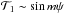 Mathematical equation: \hbox{$\mathcal{T}_1\sim\sin m\psi$}