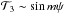 Mathematical equation: \hbox{$\mathcal{T}_3\sim\sin m\psi$}