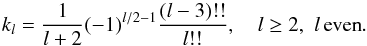 Mathematical equation: \begin{equation} k_l=\frac{1}{l+2}(-1)^{l/2-1}\frac{(l-3)!!}{l!!}, \quad l\ge 2, \,\, l\,{\rm even}. \end{equation}