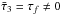 Mathematical equation: \hbox{$\bar\tau_3=\tau_f\ne 0$}