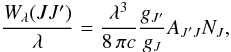 Mathematical equation: $$ \frac{W_{\lambda}(JJ^\prime)}{\lambda} = \frac{\lambda^3}{8\,\pi c}\frac{g_{J^\prime}}{g_J} A_{J^\prime J} N_J, $$