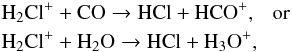 Mathematical equation: \begin{eqnarray*} &&\mathrm{H_2Cl^+ + CO } \rightarrow \mathrm{HCl + HCO^+,~~~or} \\ &&\mathrm{H_2Cl^+ + H_2O} \rightarrow \mathrm{HCl + H_3O^+,} \end{eqnarray*}