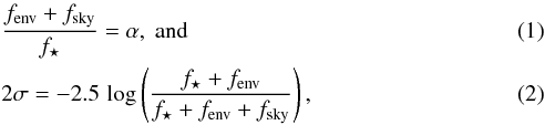 Mathematical equation: \begin{eqnarray} \label{eq__1} &&\dfrac{f_\mathrm{env} + f_\mathrm{sky}}{f_\star} = \alpha,\ \mathrm{and} \\ \label{eq__2} &&2\sigma = -2.5\,\log \left( \dfrac{f_\star + f_\mathrm{env}}{f_\star + f_\mathrm{env} + f_\mathrm{sky}} \right), \end{eqnarray}