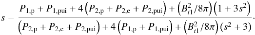 Mathematical equation: \begin{equation} % \hfill s=\frac{P_{1,{\rm p}}+P_{1,{\rm pui}}+4 \left(P_{2,{\rm p}}+P_{2,{\rm e}}+P_{2,{\rm pui}}\right)+\left(B_{t1}^{2}/8% \pi \right)\left(1+3s^{2}\right) }{ \left(P_{2,{\rm p}}+P_{2,{\rm e}}+P_{2,{\rm pui}}\right)+4\left(P_{1,{\rm p}}+ P_{1,{\rm pui}}\right)+\left(B_{t1}^{2}/8\pi \right)\left(s^{2}+3\right)}\cdot \label{eq-implicit-electrons} \end{equation}