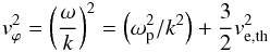 Mathematical equation: \begin{eqnarray} % v_{\varphi }^{2}=\left(\frac{\omega }{k}\right)^{2}=\left(\omega _{\rm p}^{2}/k^{2}\right)+\frac{3}{2}% v_{\rm e,th}^{2} \end{eqnarray}