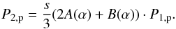 Mathematical equation: \begin{eqnarray} % P_{2,{\rm p}}=\frac{s}{3} (2A(\alpha )+B(\alpha ))\cdot P_{1,{\rm p}}. \label{eq-p2-p1} \end{eqnarray}