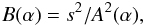 Mathematical equation: \begin{eqnarray} B(\alpha )=s^{2}/A^{2}(\alpha ), \label{eq-def-b} \end{eqnarray}