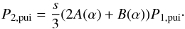 Mathematical equation: \begin{eqnarray} % P_{2,{\rm pui}}=\frac{s}{3} (2A(\alpha )+B(\alpha )) P_{1,{\rm pui}}\cdot \label{eq-p2-p1-pui} \end{eqnarray}