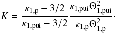 Mathematical equation: \begin{eqnarray} % K = \frac{\kappa_{1,{\rm p}} - 3/2}{\kappa_{1,{\rm pui}}-3/2} \frac{\kappa_{1,{\rm pui}} \Theta_{1,{\rm pui}}^{2}}{\kappa_{1,{\rm p}} \Theta_{1,{\rm p}}^{2}}\cdot \label{eq-def-k} \end{eqnarray}