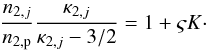Mathematical equation: \begin{eqnarray} % \frac{n_{2,j}}{n_{2,{\rm p}}} \frac{\kappa_{2,j}}{\kappa_{2,j}-3/2} = 1 + \varsigma K\cdot \end{eqnarray}