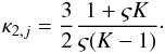 Mathematical equation: \begin{eqnarray} % \kappa_{2,j} = \frac{3}{2} \frac{1 + \varsigma K}{\varsigma (K - 1)}\cdot \end{eqnarray}