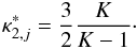 Mathematical equation: \begin{eqnarray} % \kappa_{2,j}^\ast = \frac{3}{2} \frac{K}{K-1}\cdot \end{eqnarray}