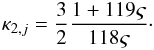 Mathematical equation: \begin{eqnarray} % \kappa_{2,j} = \frac{3}{2} \frac{1 + 119 \varsigma} {118 \varsigma}\cdot \end{eqnarray}