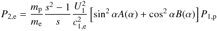 Mathematical equation: \begin{eqnarray} % P_{2,{\rm e}}=\frac{m_{\rm p}}{m_{\rm e}}\frac{s^{2}-1}{s}\frac{U_{1}^{2}}{c_{1,{\rm e}}^{2}}\left[ \sin ^{2}\alpha A(\alpha )+\cos ^{2}\alpha B(\alpha )\right] P_{1,{\rm p}} \label{eq-p2-p1-e} \end{eqnarray}
