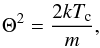 Mathematical equation: \begin{eqnarray} % \Theta^2 = \frac{2 kT_{\rm c}}{m}, \label{eq-def-theta} \end{eqnarray}