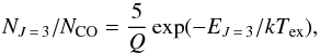 \begin{eqnarray*} N_{J\,=\,3}/N_{\rm CO} = \frac{5}{Q} \exp(-E_{J\,=\,3}/kT_{\rm ex}), \end{eqnarray*}