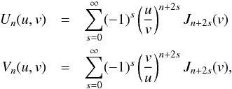 Mathematical equation: \appendix \setcounter{section}{1} \begin{eqnarray} \label{EqA2} U_n(u,v)&=&\sum_{s=0}^\infty (-1)^s \left(\frac{u}{v}\right)^{n+2s} J_{n+2s}(v)\nonumber\\ V_n(u,v)&=&\sum_{s=0}^\infty (-1)^s \left(\frac{v}{u}\right)^{n+2s} J_{n+2s}(v) , \end{eqnarray}