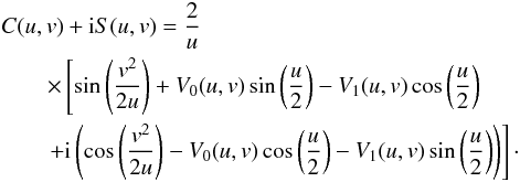 Mathematical equation: \appendix \setcounter{section}{1} \begin{eqnarray} \label{EqA3} &&C(u,v)+{\rm i}S(u,v)=\frac{2}{u} \nonumber\\ &&\qquad\times\left[\sin \left(\frac{v^2}{2 u}\right)+V_0(u,v)\sin\left(\frac{u}{2}\right)-V_1(u,v)\cos\left(\frac{u}{2}\right)\right.\nonumber\\ &&\qquad\left.+{\rm i}\left(\cos\left( \frac{v^2}{2u}\right)-V_0(u,v)\cos\left(\frac{u}{2}\right)-V_1(u,v)\sin\left(\frac{u}{2}\right) \right)\right] \cdot \end{eqnarray}