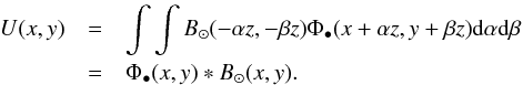 Mathematical equation: \begin{eqnarray} \label{EqFresnel9} U(x,y)&=& \int \int B_\odot (-\alpha z,-\beta z) \Phi_\bullet(x+\alpha z,y+\beta z) {\rm d} \alpha {\rm d} \beta \nonumber\\ &=& \Phi_\bullet(x,y) * B_\odot(x,y) . \end{eqnarray}