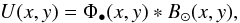 Mathematical equation: \begin{equation} \label{EqConv} U(x,y) = \Phi_\bullet(x,y) * B_\odot(x,y), \end{equation}