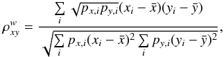 Mathematical equation: \begin{equation} \rho^{w}_{xy} = \fracd{\sum\limits_{i} \sqrt{p_{x,i}p_{y,i}}(x_i-\bar{x})(y_i-\bar{y})}{\sqrt{\sum\limits_{i} p_{x,i}(x_i-\bar{x})^2\sum\limits_{i} p_{y,i}(y_i-\bar{y})^2}} , \label{eq:wcorr} \end{equation}